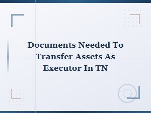 Tennessee Executor Asset Transfer Documents