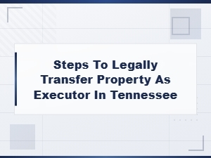 Transferring Property as Executor in Tennessee