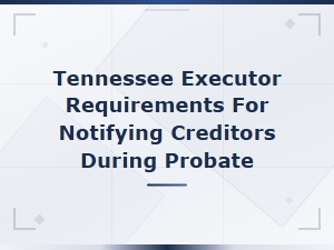 Tennessee Executor's Guide to Creditor Notices in Probate