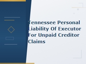 Tennessee Executor Liability for Unpaid Creditor Claims