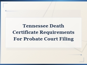 Tennessee Death Certificate Requirements for Probate