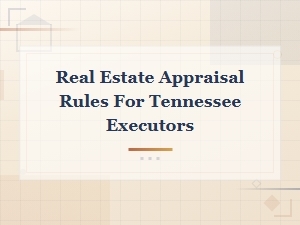 Tennessee Executor's Guide to Real Estate Appraisals
