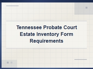 Tennessee Probate Estate Inventory Form Requirements