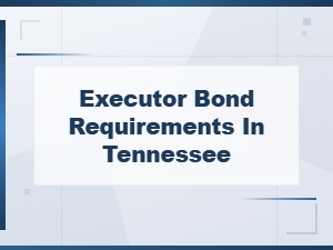 Executor Bond Requirements in Tennessee
