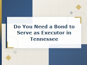 Executor Bond Requirements in Tennessee