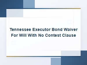 Tennessee Executor Bond Waiver for Wills with a No-Contest Clause