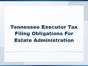 Tennessee Executor Tax Filing Obligations