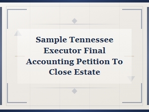 Sample Tennessee Petition to Close Estate and Final Accounting