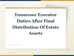 Tennessee Executor Duties After Final Distribution