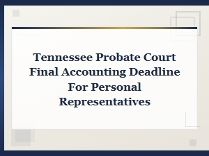 Tennessee Probate Final Accounting Deadline